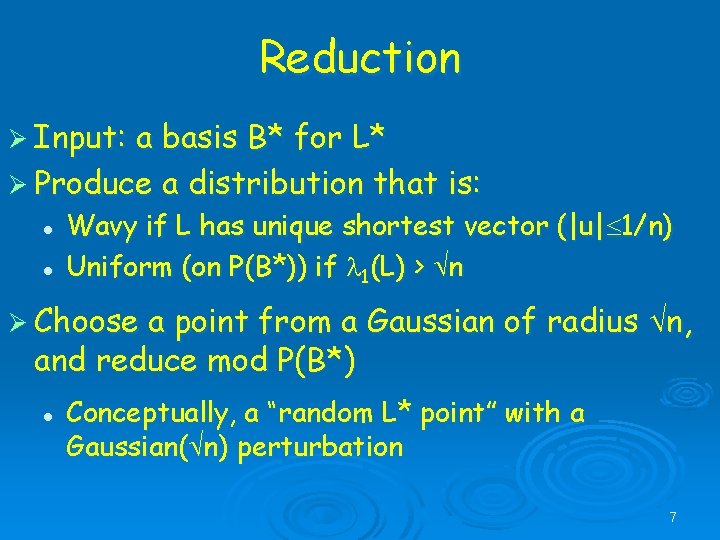 Reduction Ø Input: a basis B* for L* Ø Produce a distribution that is: