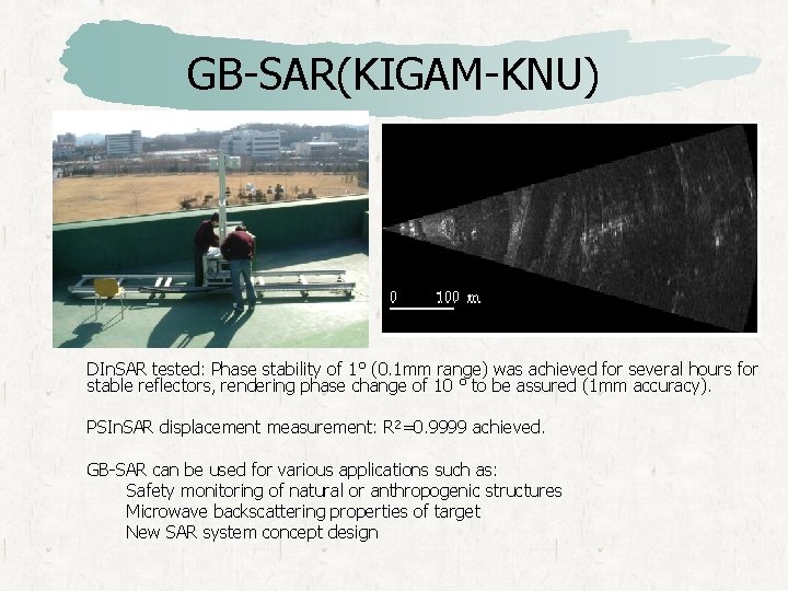 GB-SAR(KIGAM-KNU) DIn. SAR tested: Phase stability of 1° (0. 1 mm range) was achieved