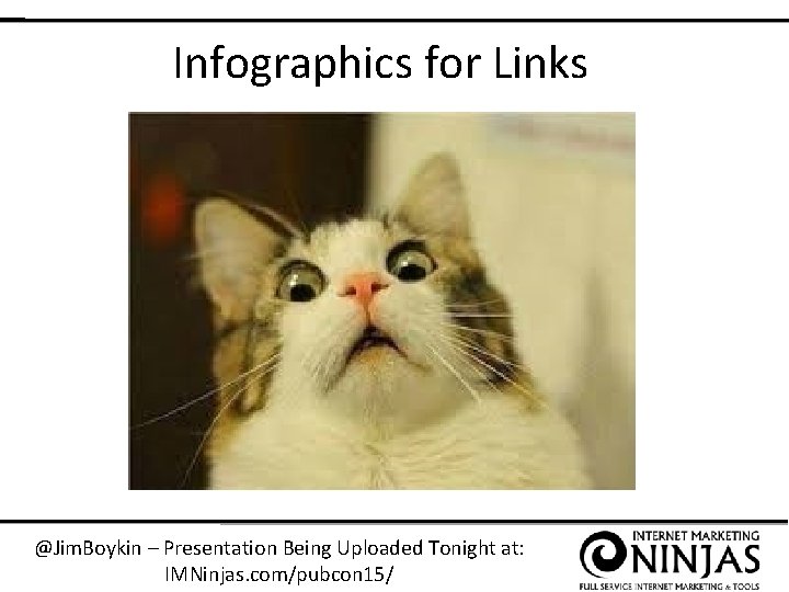 Infographics for Links @Jim. Boykin – Presentation Being Uploaded Tonight at: IMNinjas. com/pubcon 15/