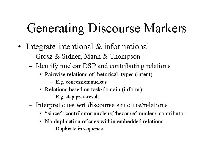 Generating Discourse Markers • Integrate intentional & informational – Grosz & Sidner; Mann &