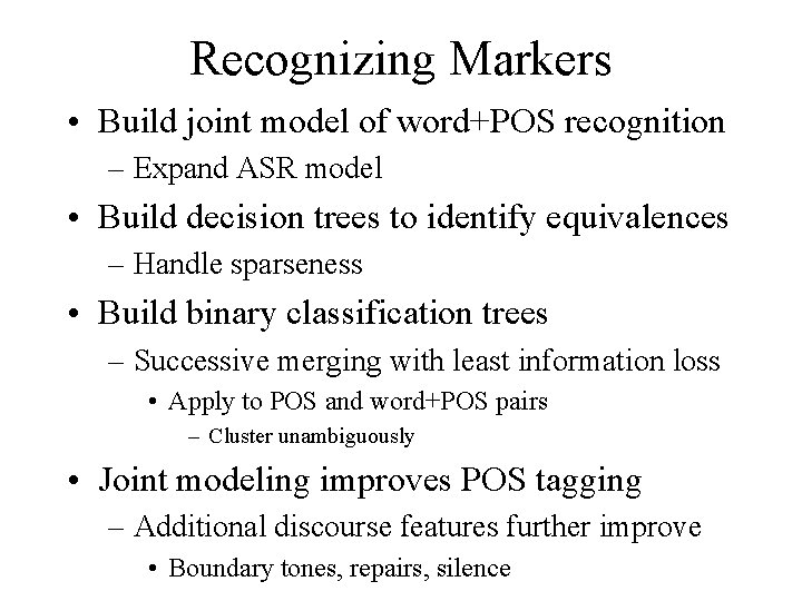 Recognizing Markers • Build joint model of word+POS recognition – Expand ASR model •