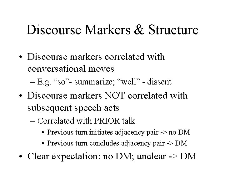 Discourse Markers & Structure • Discourse markers correlated with conversational moves – E. g.