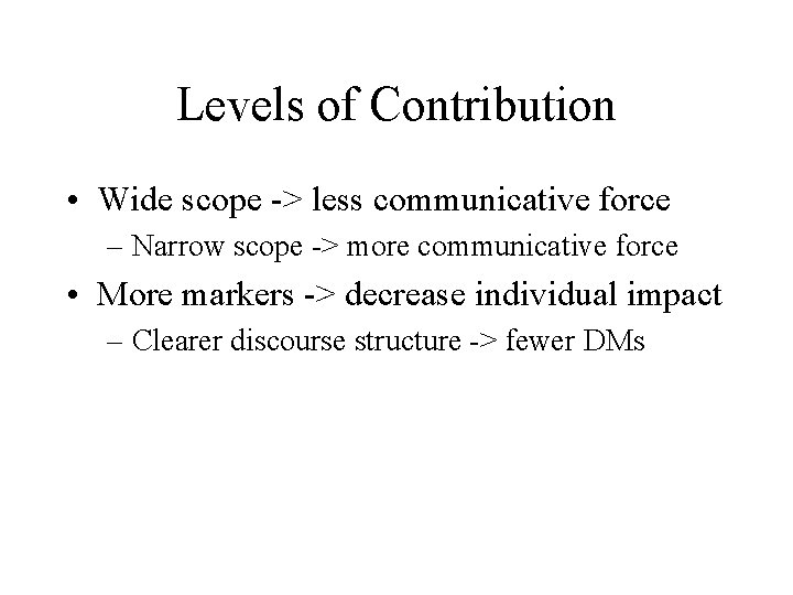 Levels of Contribution • Wide scope -> less communicative force – Narrow scope ->