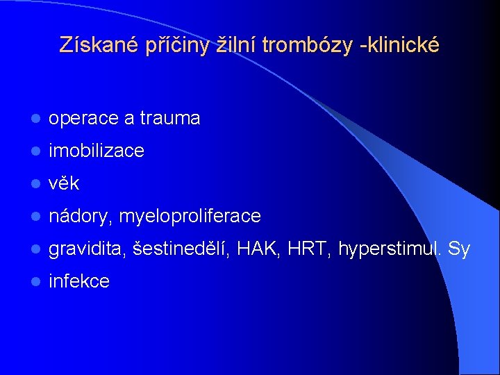 Získané příčiny žilní trombózy -klinické l operace a trauma l imobilizace l věk l