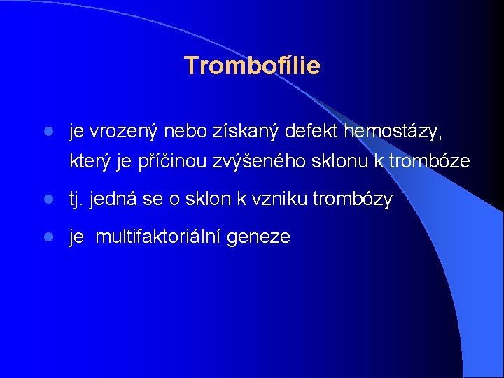 Trombofílie l je vrozený nebo získaný defekt hemostázy, který je příčinou zvýšeného sklonu k