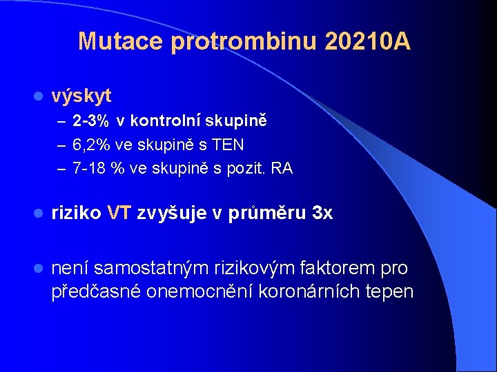 Mutace protrombinu 20210 A l výskyt – 2 -3% v kontrolní skupině – 6,