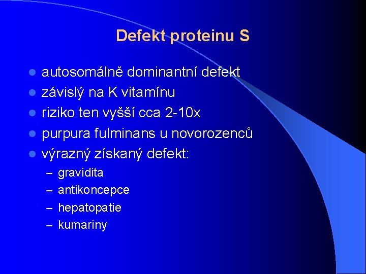 Defekt proteinu S l l l autosomálně dominantní defekt závislý na K vitamínu riziko