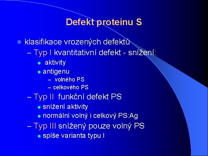 Defekt proteinu S l klasifikace vrozených defektů – Typ I kvantitativní defekt - snížení: