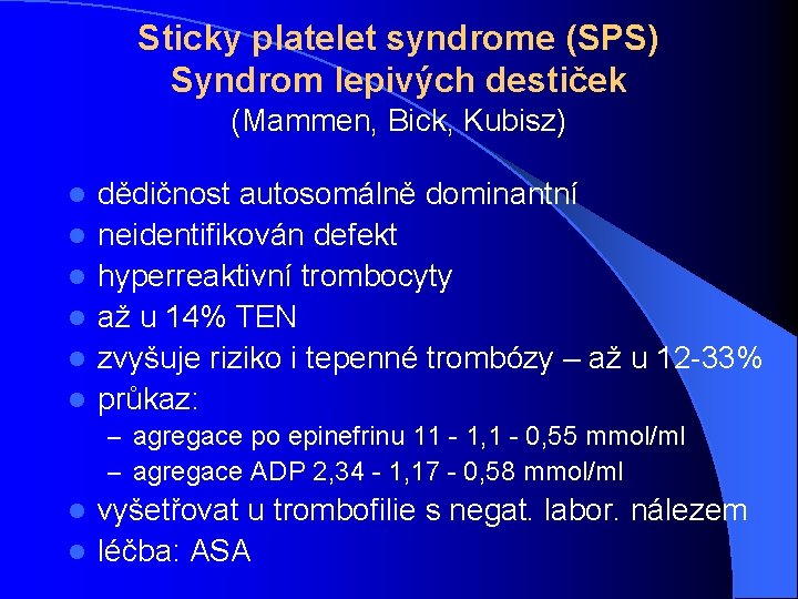 Sticky platelet syndrome (SPS) Syndrom lepivých destiček (Mammen, Bick, Kubisz) l l l dědičnost