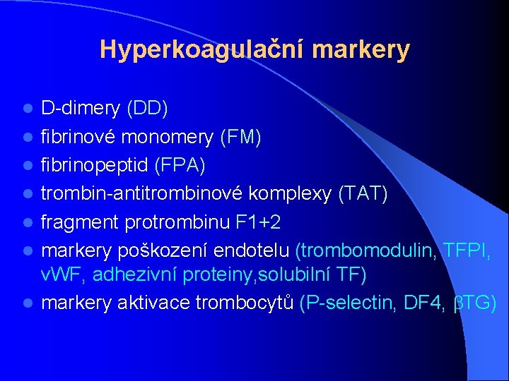 Hyperkoagulační markery l l l l D-dimery (DD) fibrinové monomery (FM) fibrinopeptid (FPA) trombin-antitrombinové