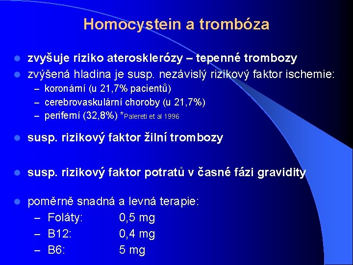 Homocystein a trombóza zvyšuje riziko aterosklerózy – tepenné trombozy l zvýšená hladina je susp.