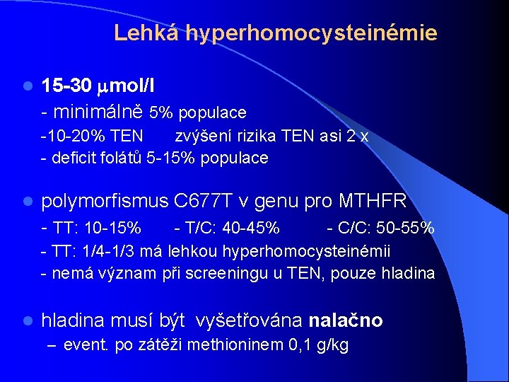 Lehká hyperhomocysteinémie l 15 -30 mol/l - minimálně 5% populace -10 -20% TEN zvýšení