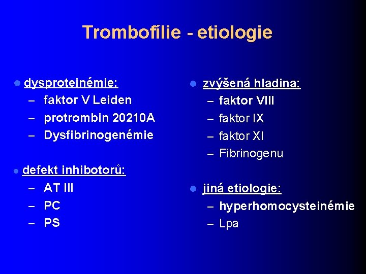 Trombofílie - etiologie l dysproteinémie: – faktor V Leiden – protrombin 20210 A –