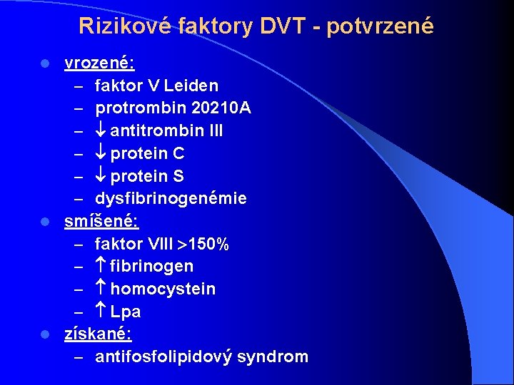 Rizikové faktory DVT - potvrzené vrozené: – faktor V Leiden – protrombin 20210 A