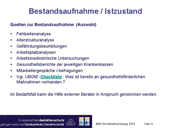 Bestandsaufnahme / Istzustand Quellen zur Bestandsaufnahme (Auswahl) § § § § Fehlzeitenanalyse Alterstrukturanalyse Gefährdungsbeurteilungen