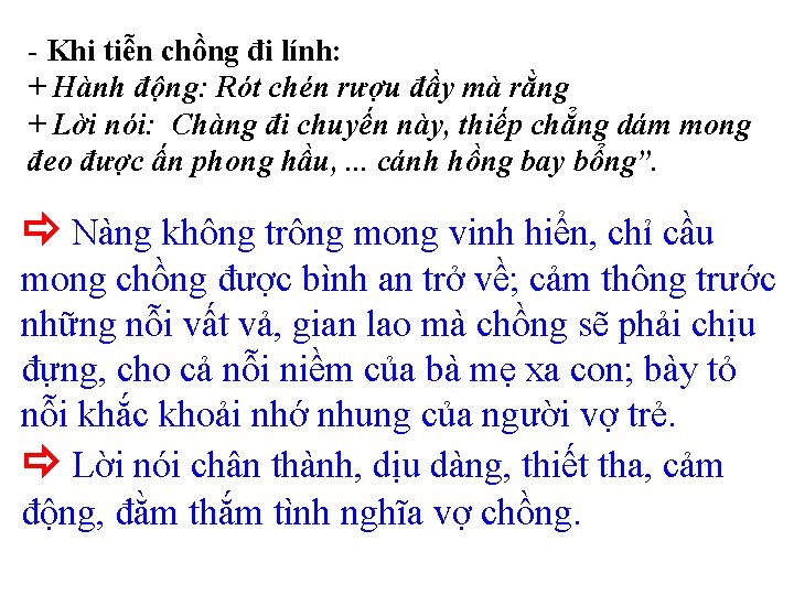 - Khi tiễn chồng đi lính: + Hành động: Rót chén rượu đầy mà