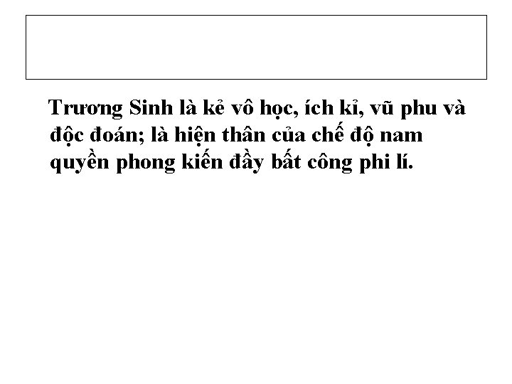 Trương Sinh là kẻ vô học, ích kỉ, vũ phu và độc đoán; là