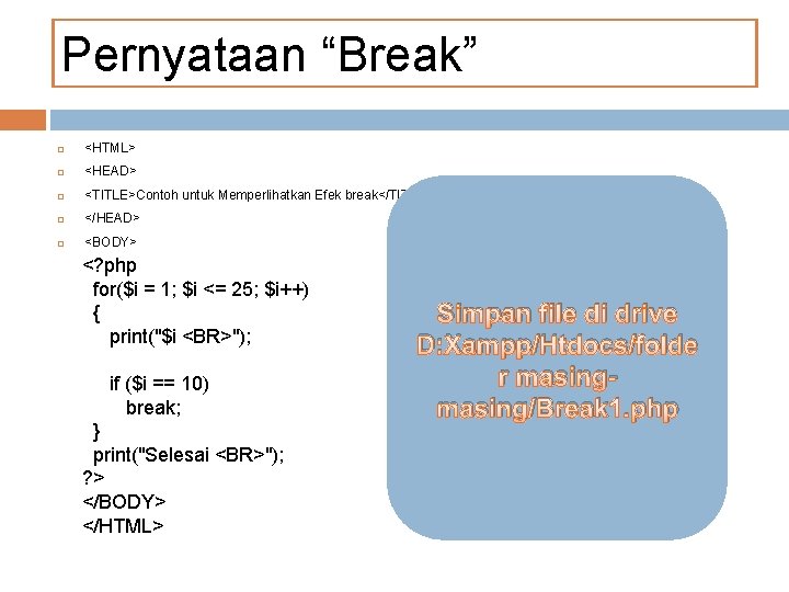 Pernyataan “Break” <HTML> <HEAD> <TITLE>Contoh untuk Memperlihatkan Efek break</TITLE> </HEAD> <BODY> <? php for($i