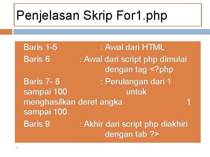 Penjelasan Skrip For 1. php - - Baris 1 -5 Baris 6 : Awal