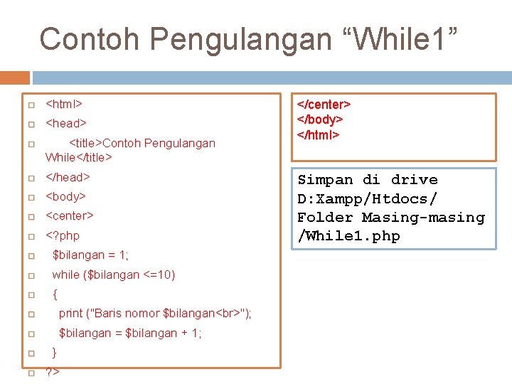 Contoh Pengulangan “While 1” <html> <head> <title>Contoh Pengulangan While</title> </head> <body> <center> <? php