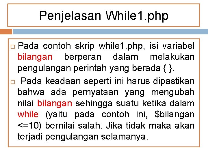 Penjelasan While 1. php Pada contoh skrip while 1. php, isi variabel bilangan berperan