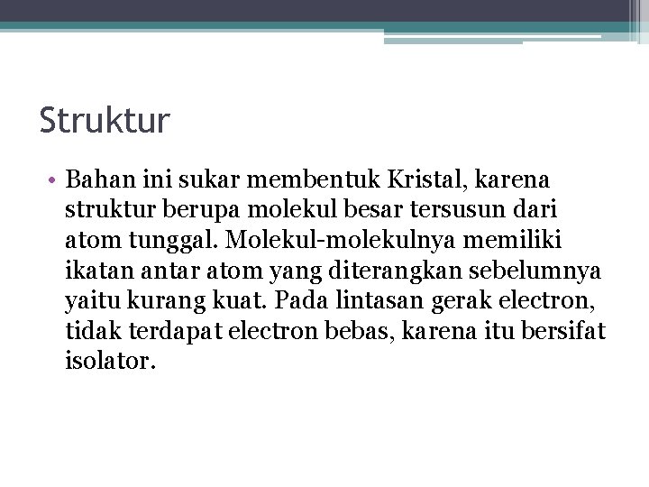 Struktur • Bahan ini sukar membentuk Kristal, karena struktur berupa molekul besar tersusun dari