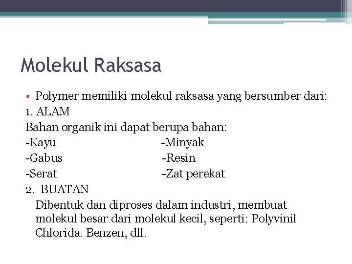 Molekul Raksasa • Polymer memiliki molekul raksasa yang bersumber dari: 1. ALAM Bahan organik