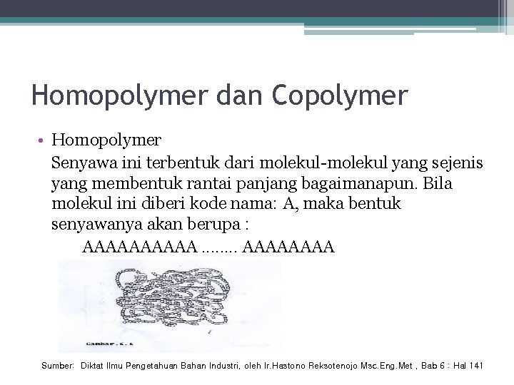 Homopolymer dan Copolymer • Homopolymer Senyawa ini terbentuk dari molekul-molekul yang sejenis yang membentuk