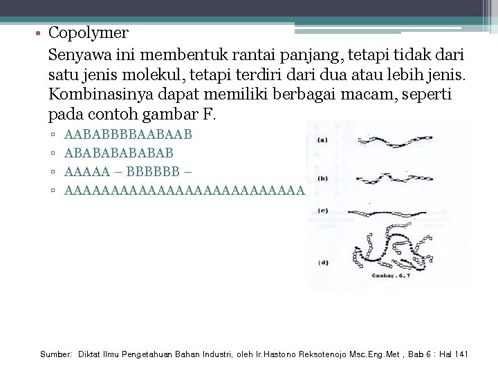  • Copolymer Senyawa ini membentuk rantai panjang, tetapi tidak dari satu jenis molekul,