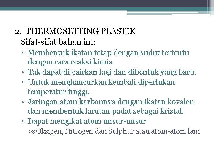 2. THERMOSETTING PLASTIK Sifat-sifat bahan ini: ▫ Membentuk ikatan tetap dengan sudut tertentu dengan