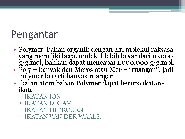 Pengantar • Polymer: bahan organik dengan ciri molekul raksasa yang memiliki berat molekul lebih