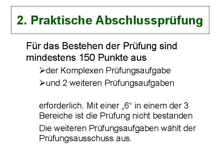2. Praktische Abschlussprüfung Für das Bestehen der Prüfung sind mindestens 150 Punkte aus Øder