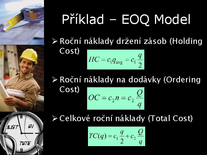 Příklad – EOQ Model Ø Roční náklady držení zásob (Holding Cost) Ø Roční náklady