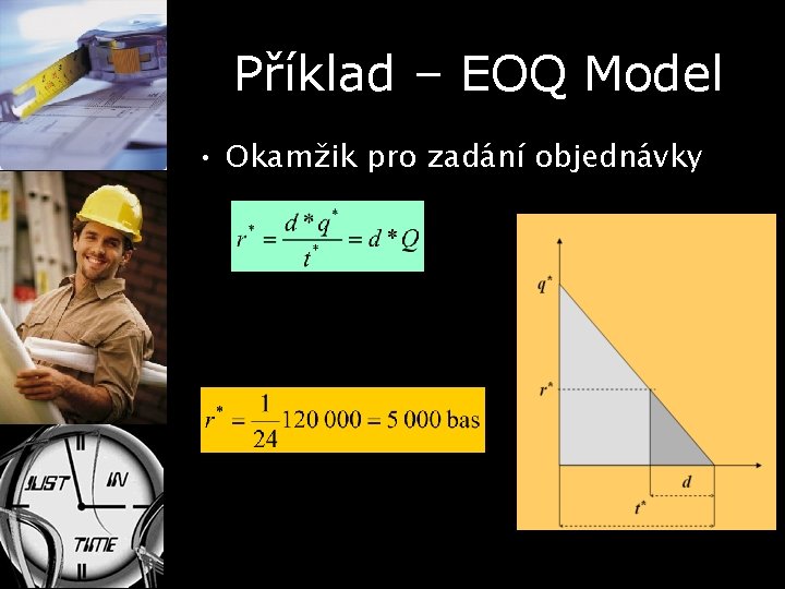 Příklad – EOQ Model • Okamžik pro zadání objednávky 