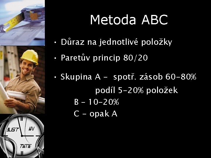 Metoda ABC • Důraz na jednotlivé položky • Paretův princip 80/20 • Skupina A