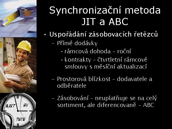 Synchronizační metoda JIT a ABC • Uspořádání zásobovacích řetězců – Přímé dodávky • rámcová