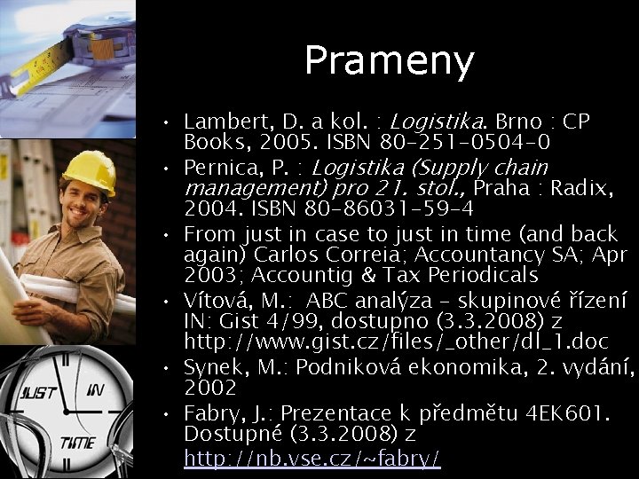 Prameny • Lambert, D. a kol. : Logistika. Brno : CP Books, 2005. ISBN