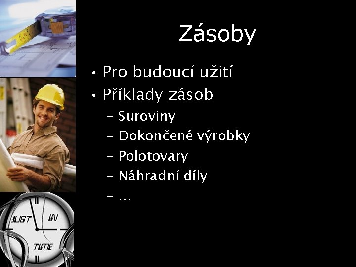 Zásoby • Pro budoucí užití • Příklady zásob – Suroviny – Dokončené výrobky –