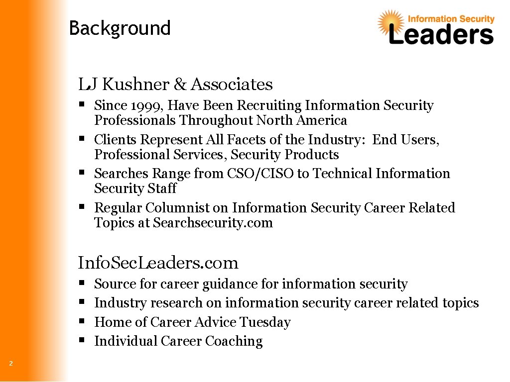 Background LJ Kushner & Associates § Since 1999, Have Been Recruiting Information Security §