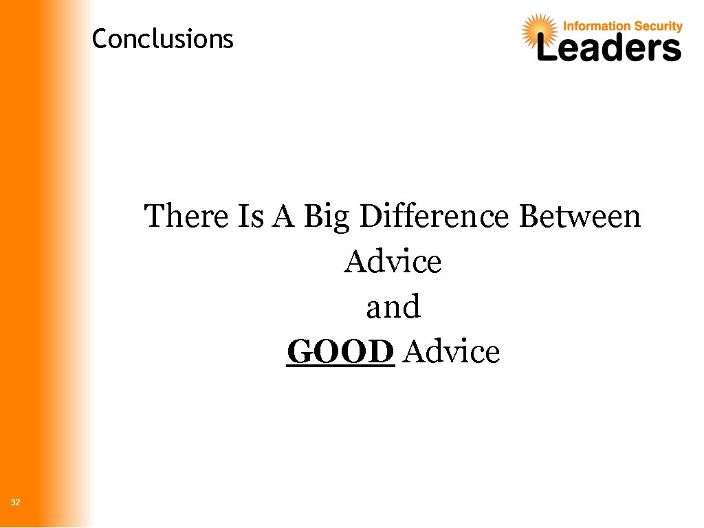 Conclusions There Is A Big Difference Between Advice and GOOD Advice 32 
