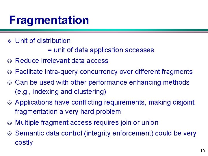 Fragmentation v Unit of distribution = unit of data application accesses J Reduce irrelevant