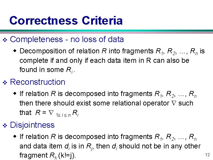 Correctness Criteria v Completeness no loss of data w Decomposition of relation R into