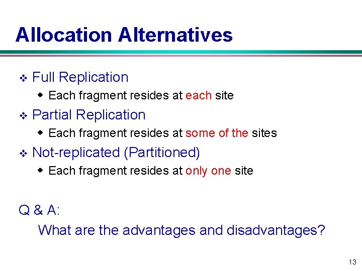 Allocation Alternatives v Full Replication w Each fragment resides at each site v Partial