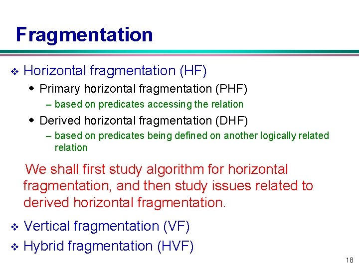 Fragmentation v Horizontal fragmentation (HF) w Primary horizontal fragmentation (PHF) – based on predicates