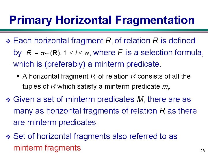 Primary Horizontal Fragmentation v Each horizontal fragment Ri of relation R is defined by