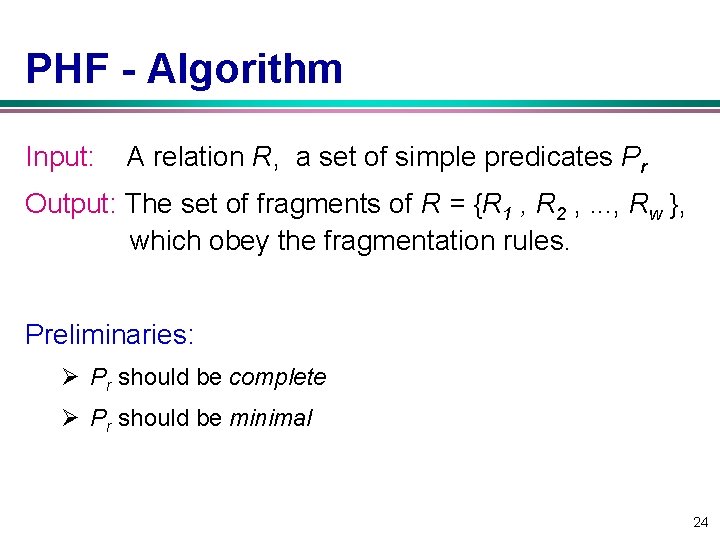 PHF Algorithm Input: A relation R, a set of simple predicates Pr Output: The