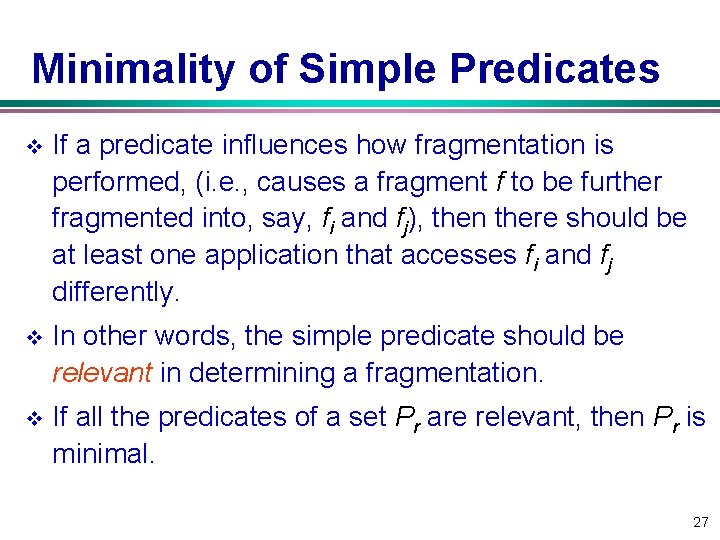 Minimality of Simple Predicates v If a predicate influences how fragmentation is performed, (i.