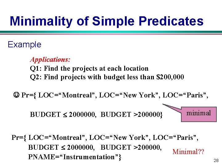 Minimality of Simple Predicates Example Applications: Q 1: Find the projects at each location