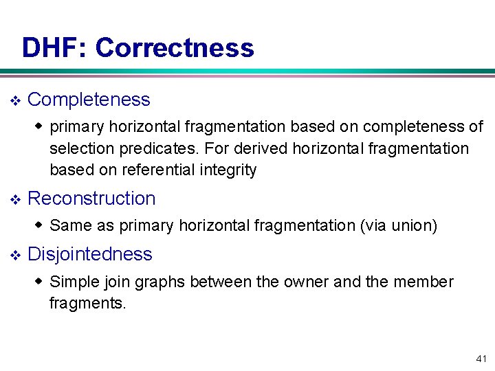 DHF: Correctness v Completeness w primary horizontal fragmentation based on completeness of selection predicates.