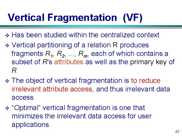 Vertical Fragmentation (VF) Has been studied within the centralized context v Vertical partitioning of